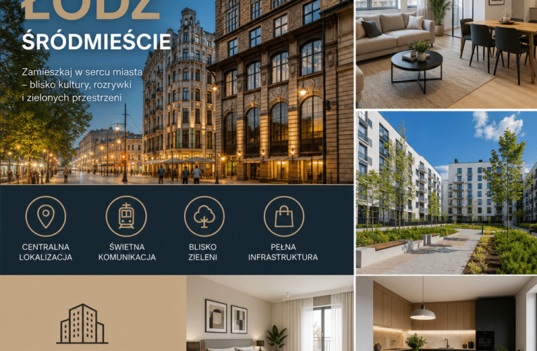 Mieszkania w Łodzi Śródmieście – Przewodnik po najlepszych lokalizacjach i ofertach